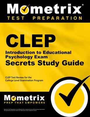 CLEP Introduction to Educational Psychology Exam Secrets Study Guide: CLEP Test Review for the College Level Examination Program - Mometrix College Credit Test Team (Editor)