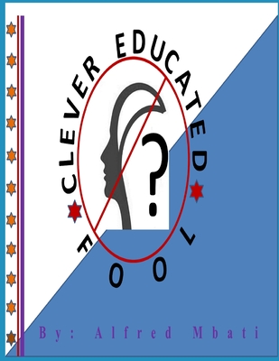 Clever Educated Fool - Mbati, Alfred