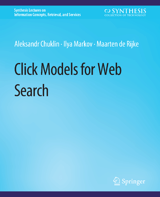 Click Models for Web Search - Chuklin, Aleksandr, and Markov, Ilya, and de Rijke, Maarten