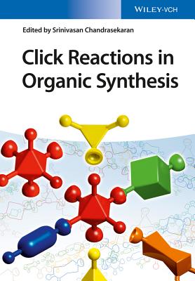 Click Reactions in Organic Synthesis - Chandrasekaran, Srinivasan (Editor)