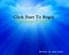 Click Start to Begin: Windows 7 Basics - Rizvi, Adam
