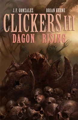Clickers III: Dagon Rising - Keene, Brian, and Gonzalez, J F