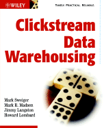Clickstream Data Warehousing - Sweiger, Mark, and Madsen, Mark R, and Langston, Jimmy