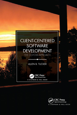 Client-Centered Software Development: The CO-FOSS Approach - Tucker, Allen B.
