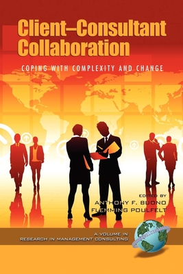 Client-Consultant Collaboration: Coping with Complexity and Change (PB) - Poulfelt, Flemming (Editor), and Buono, Anthony F (Editor)