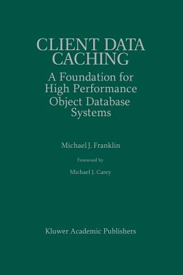 Client Data Caching: A Foundation for High Performance Object Database Systems - Franklin, Michael J