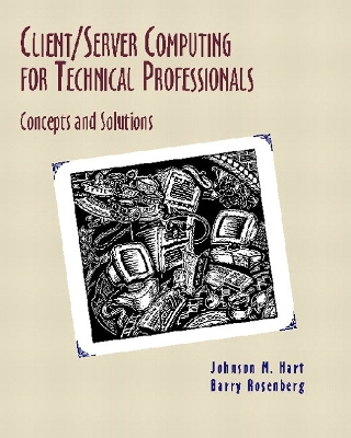 Client/Server Computing for Technical Professionals - Hart, Johnson M, and Rosenberg, Barry