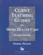 Client Teaching Guides for Home Health Care: .