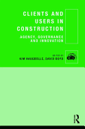 Clients and Users in Construction: Agency, Governance and Innovation