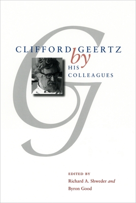 Clifford Geertz by His Colleagues - Shweder, Richard A (Editor), and Good, Byron (Editor)