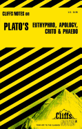 Cliffsnotes on Plato's Dialogues: Euthyphro, Apology, Crito & Phaedo