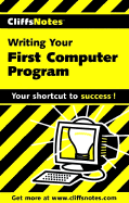 Cliffsnotes Writing Your First Computer Program