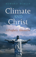 Climate and Christ: A Prophetic Alternative