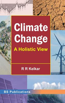 Climate Change: A Holistic View - Kelkar, R R