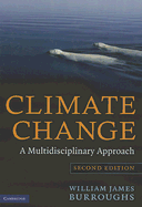 Climate Change: A Multidisciplinary Approach - Burroughs, William James