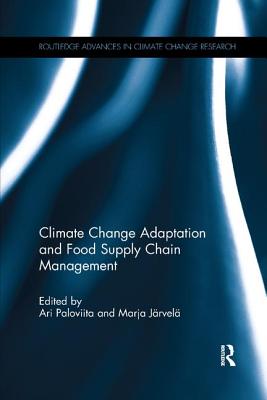Climate Change Adaptation and Food Supply Chain Management - Paloviita, Ari (Editor), and J�rvel�, Marja (Editor)