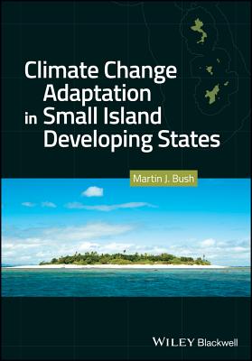 Climate Change Adaptation in Small Island Developing States - Bush, Martin J.
