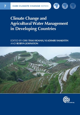 Climate Change and Agricultural Water Management in Developing Countries - Hoanh, Chu (Editor), and Sood, Aditya (Contributions by), and Smakhtin, Vladimir (Editor)