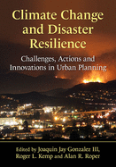 Climate Change and Disaster Resilience: Challenges, Actions and Innovations in Urban Planning