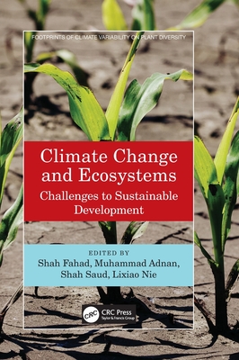 Climate Change and Ecosystems: Challenges to Sustainable Development - Fahad, Shah (Editor), and Adnan, Muhammad (Editor), and Saud, Shah (Editor)