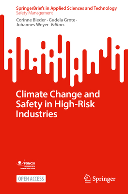 Climate Change and Safety in High-Risk Industries - Bieder, Corinne (Editor), and Grote, Gudela (Editor), and Weyer, Johannes (Editor)