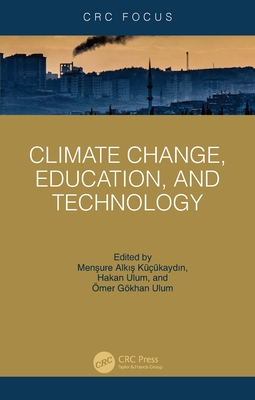 Climate Change, Education, and Technology - Alk   K���kayd n, Men ure (Editor), and Ulum, Hakan (Editor), and Ulum, �mer G�khan (Editor)
