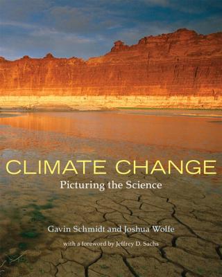 Climate Change: Picturing the Science - Schmidt, Gavin, and Wolfe, Joshua, and Sachs, Jeffrey D (Foreword by)