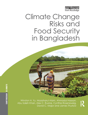 Climate Change Risks and Food Security in Bangladesh - Yu, Winston, and Alam, Mozaharul, and Hassan, Ahmadul