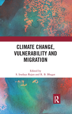 Climate Change, Vulnerability and Migration - Rajan, S Irudaya (Editor), and Bhagat, R B (Editor), and Faetenini, Marina (Editor)
