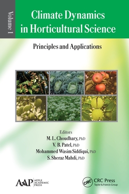 Climate Dynamics in Horticultural Science, Volume One: The Principles and Applications - Choudhary, M L (Editor), and Patel, V B (Editor), and Siddiqui, Mohammed Wasim (Editor)