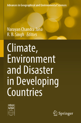 Climate, Environment and Disaster in Developing Countries - Jana, Narayan Chandra (Editor), and Singh, R. B. (Editor)