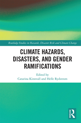Climate Hazards, Disasters, and Gender Ramifications - Kinnvall, Catarina (Editor), and Rydstrom, Helle (Editor)