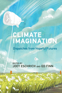Climate Imagination: Dispatches from Hopeful Futures