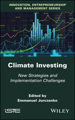 Climate Investing: New Strategies and Implementation Challenges - Jurczenko, Emmanuel (Editor)
