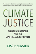 Climate Justice: What Rich Nations Owe the World--And the Future