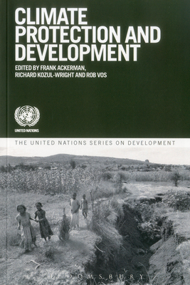 Climate Protection and Development - United Nations, and Vos, Rob (Editor), and Kozul-Wright, Richard (Editor)