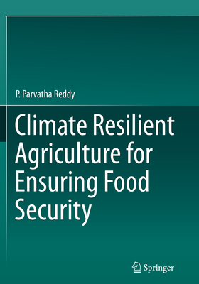 Climate Resilient Agriculture for Ensuring Food Security - Reddy, P Parvatha