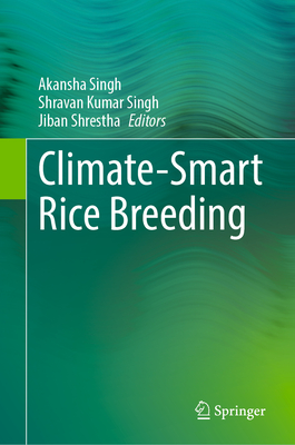 Climate-Smart Rice Breeding - Singh, Akansha (Editor), and Singh, Shravan Kumar (Editor), and Shrestha, Jiban (Editor)