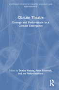Climate Theatre: Ecology and Performance in a Climate Emergency