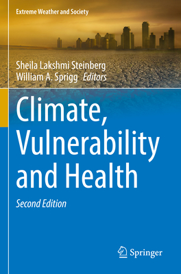 Climate, Vulnerability and Health - Steinberg, Sheila Lakshmi (Editor), and Sprigg, William A. (Editor)