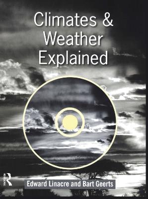 Climates and Weather Explained - Geerts, Bart, and Linacre, Edward