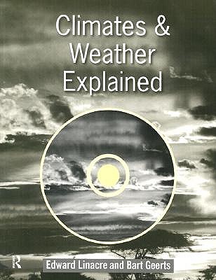 Climates and Weather Explained - Geerts, Bart, and Linacre, Edward