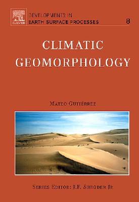 Climatic Geomorphology - Gutierrez, Mateo, and Benito, G (Translated by), and Desir, G (Translated by)