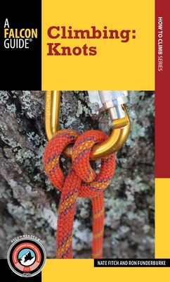 Climbing: Knots - Fitch, Nate, and Funderburke, Ron