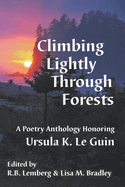Climbing Lightly Through Forests: A Poetry Anthology Honoring Ursula K. Le Guin