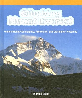 Climbing Mount Everest: Understanding Commutative, Associative, and Distributive Properties - Shea, Therese M