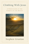 Climbing with Jesus: A Fresh Look at the Sermon on the Mount