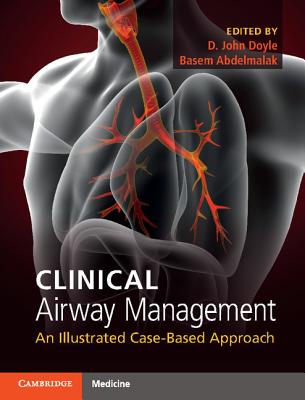 Clinical Airway Management: An Illustrated Case-Based Approach - Doyle, D John (Editor), and Abdelmalak, Basem (Editor)