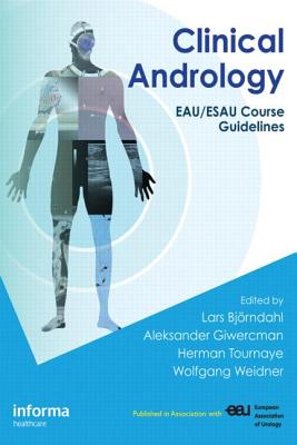 Clinical Andrology: Eau/Esau Course Guidelines - Bj�rndahl, Lars (Editor), and Giwercman, Aleksander (Editor), and Tournaye, Herman (Editor)