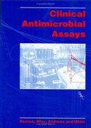 Clinical Antimicrobial Assays - Reeves, D. S. (Editor), and Wise, R. (Editor), and Andrews, J. M . (Editor)